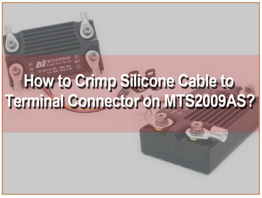 How to Crimp Silicone Cable to Terminal Connector on MTS2009AS 300A Anti-spark Switch?